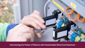 Harnessing the Power of Nature with Sustainable Electrical Solutions 