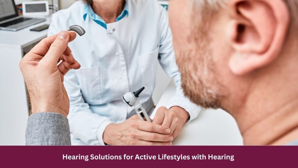 Hearing Solutions for Active Lifestyles with Hearing 