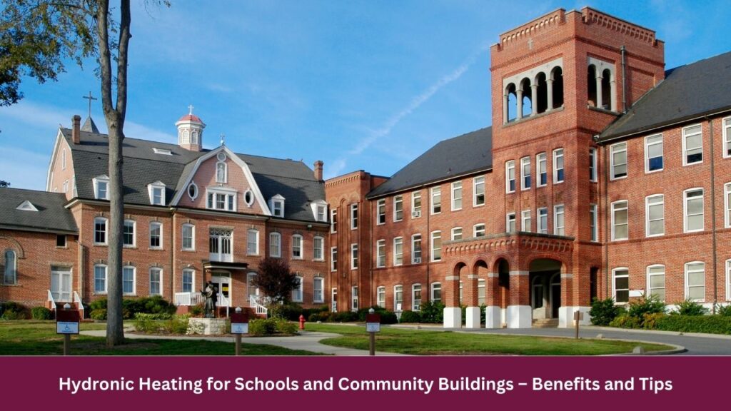 Hydronic Heating for Schools and Community Buildings – Benefits and Tips