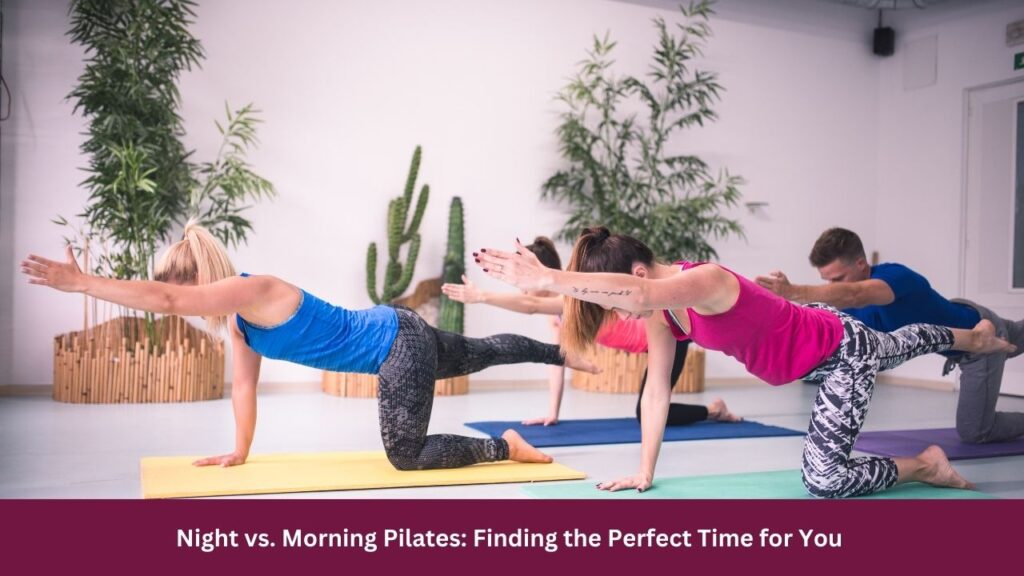 Night vs. Morning Pilates: Finding the Perfect Time for You 