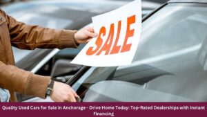 Quality Used Cars for Sale in Anchorage - Drive Home Today: Top-Rated Dealerships with Instant Financing