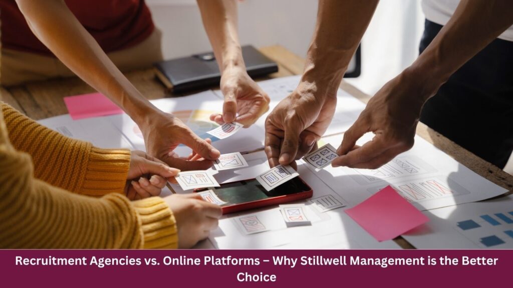 Recruitment Agencies vs. Online Platforms – Why Stillwell Management is the Better Choice 