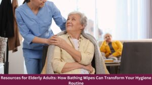 Resources for Elderly Adults How Bathing Wipes Can Transform Your Hygiene Routine