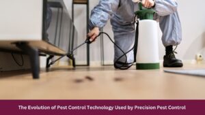 The Evolution of Pest Control Technology Used by Precision Pest Control 