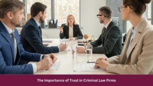 The Importance of Trust in Criminal Law Firms