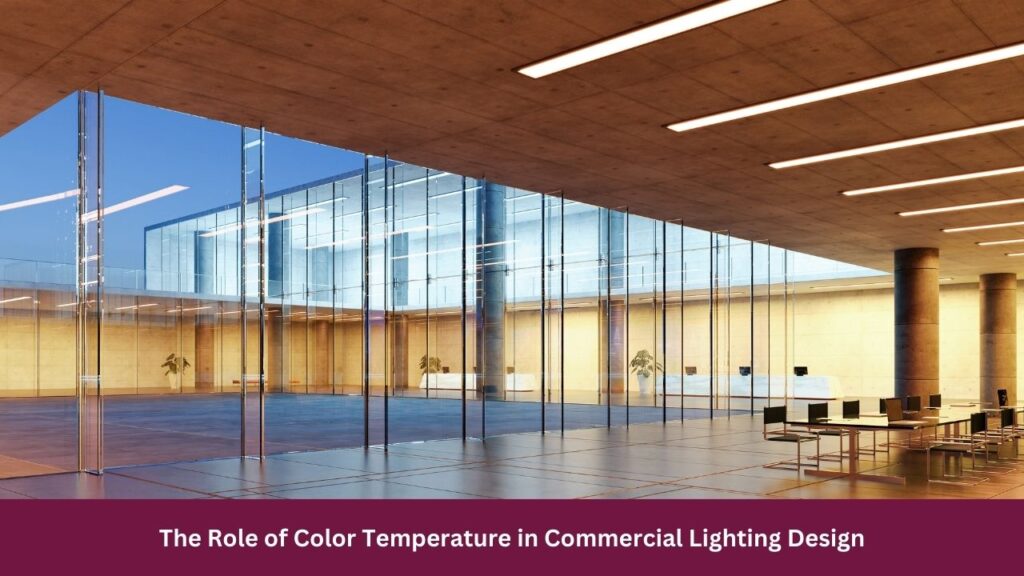 The Role of Color Temperature in Commercial Lighting Design