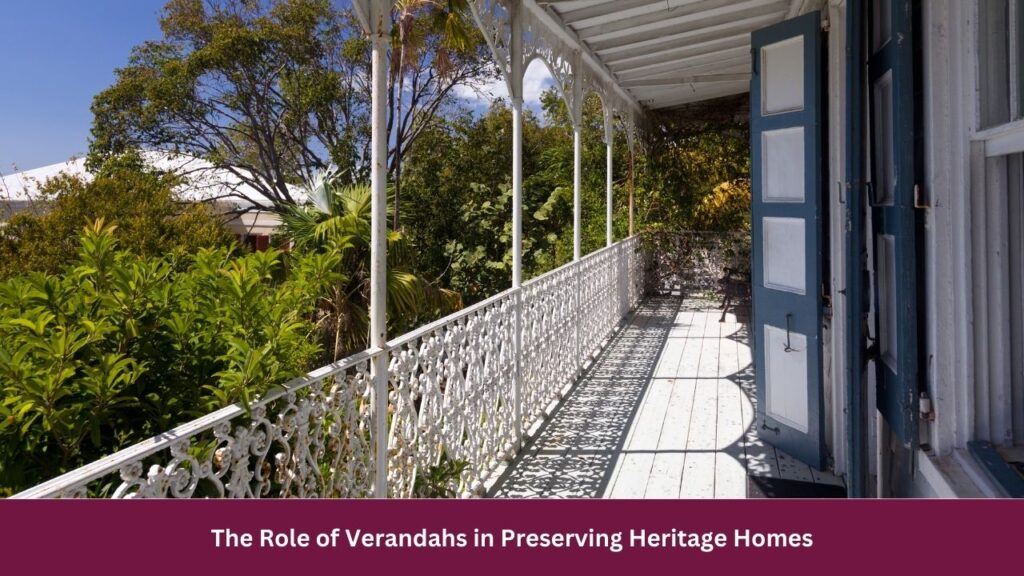 The Role of Verandahs in Preserving Heritage Homes