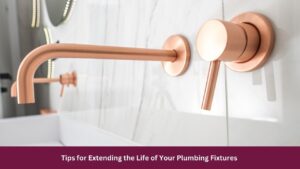 Tips for Extending the Life of Your Plumbing Fixtures 