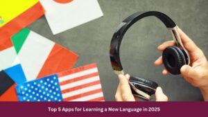 Top 5 Apps for Learning a New Language in 2025