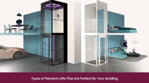 Types of Resident Lifts That Are Perfect for Your Building