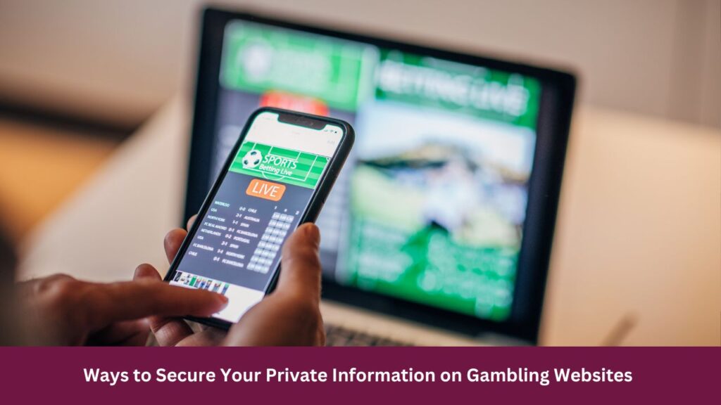 Ways to Secure Your Private Information on Gambling Websites