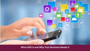 What ASO Is and Why Your Business Needs It
