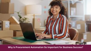 Why Is Procurement Automation So Important for Business Success?