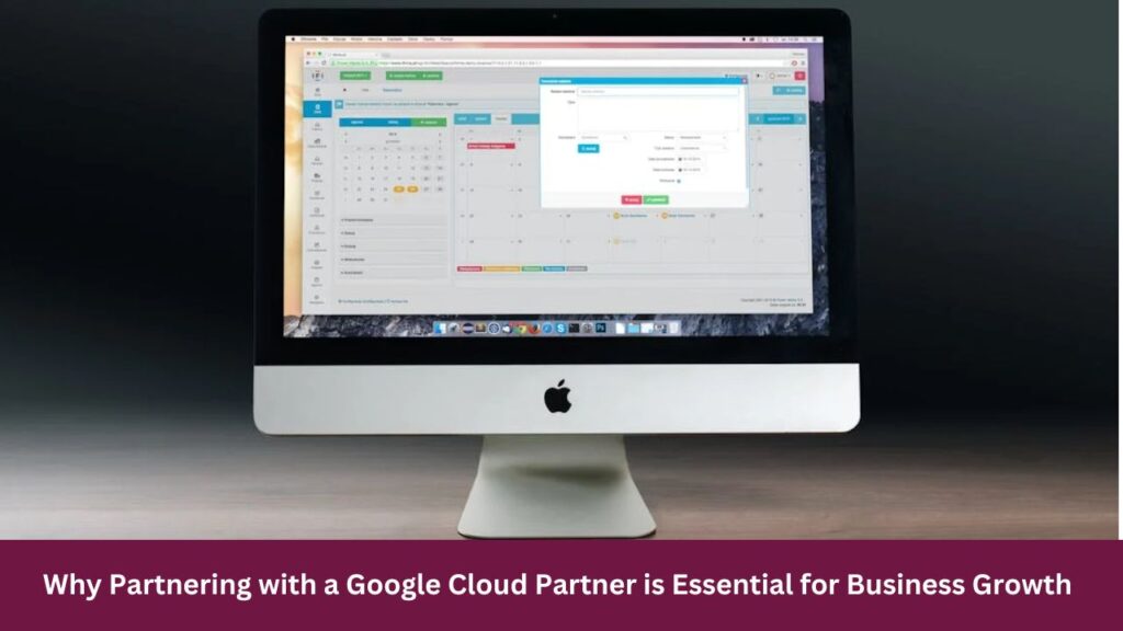 Why Partnering with a Google Cloud Partner is Essential for Business Growth