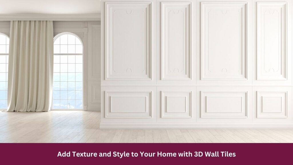 Add Texture and Style to Your Home with 3D Wall Tiles