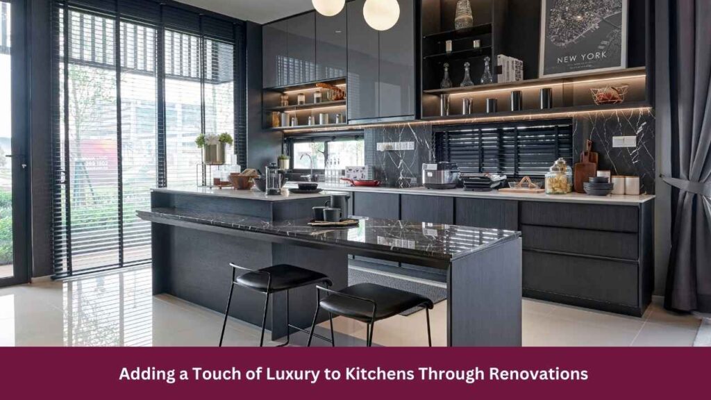 Adding a Touch of Luxury to Kitchens Through Renovations 