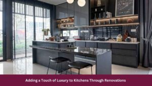 Adding a Touch of Luxury to Kitchens Through Renovations 