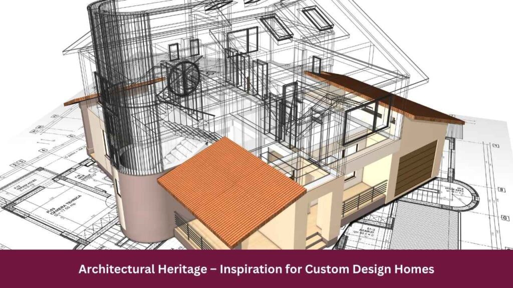 Architectural Heritage – Inspiration for Custom Design Homes