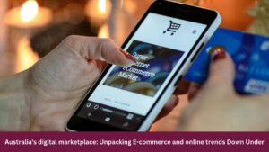 Australia's digital marketplace: Unpacking E-commerce and online trends Down Under