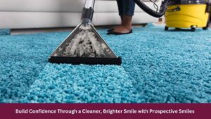 Build Confidence Through a Cleaner, Brighter Smile with Prospective Smiles 