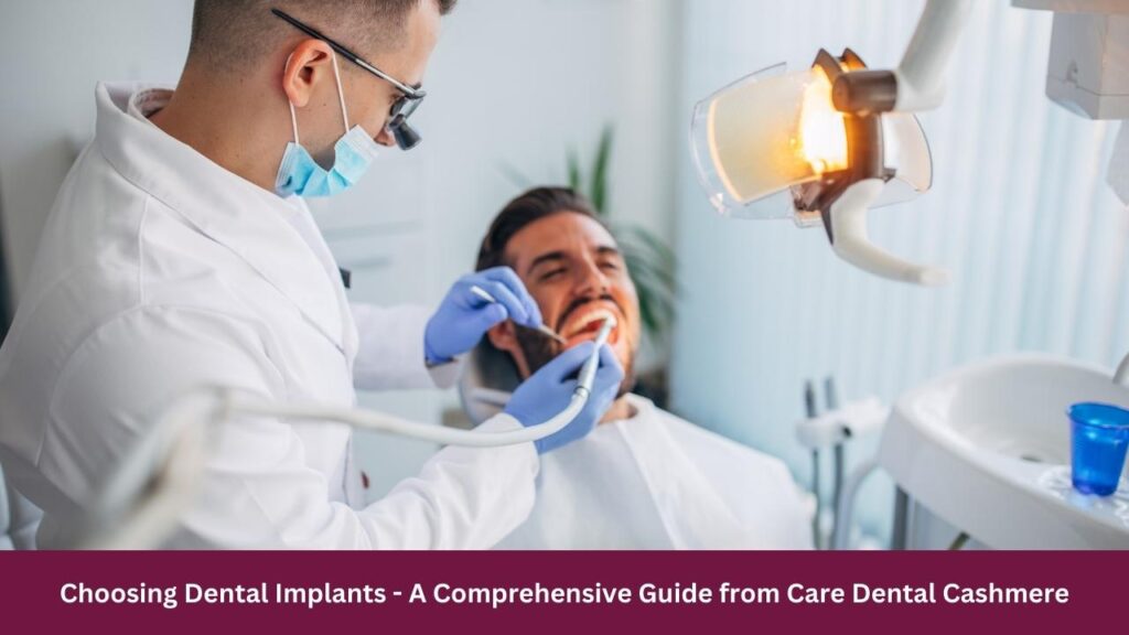 Choosing Dental Implants - A Comprehensive Guide from Care Dental Cashmere