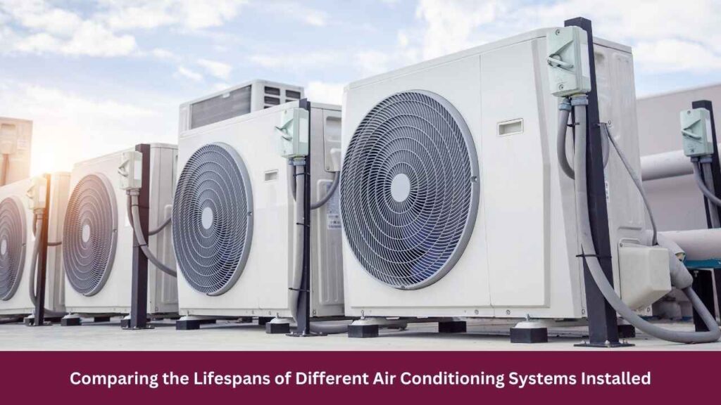 Comparing the Lifespans of Different Air Conditioning Systems Installed