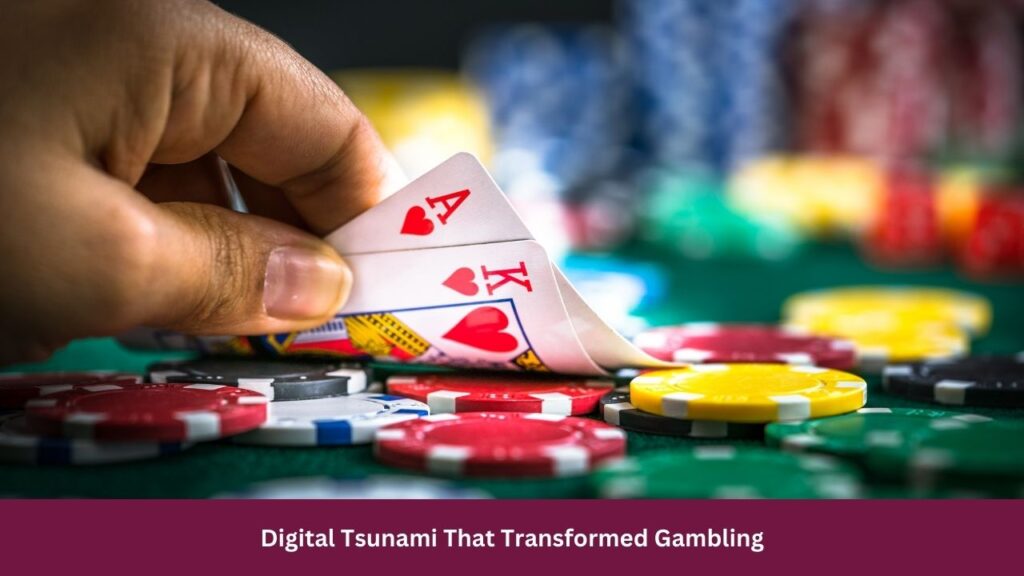 Digital Tsunami That Transformed Gambling