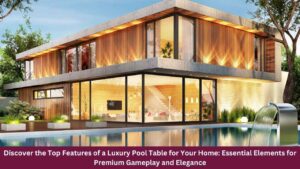 Discover the Top Features of a Luxury Pool Table for Your Home