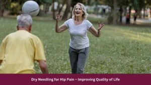Dry Needling for Hip Pain – Improving Quality of Life