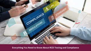 Everything You Need to Know About RCD Testing and Compliance
