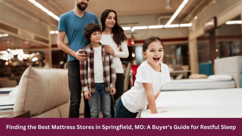 Finding the Best Mattress Stores in Springfield, MO: A Buyer's Guide for Restful Sleep