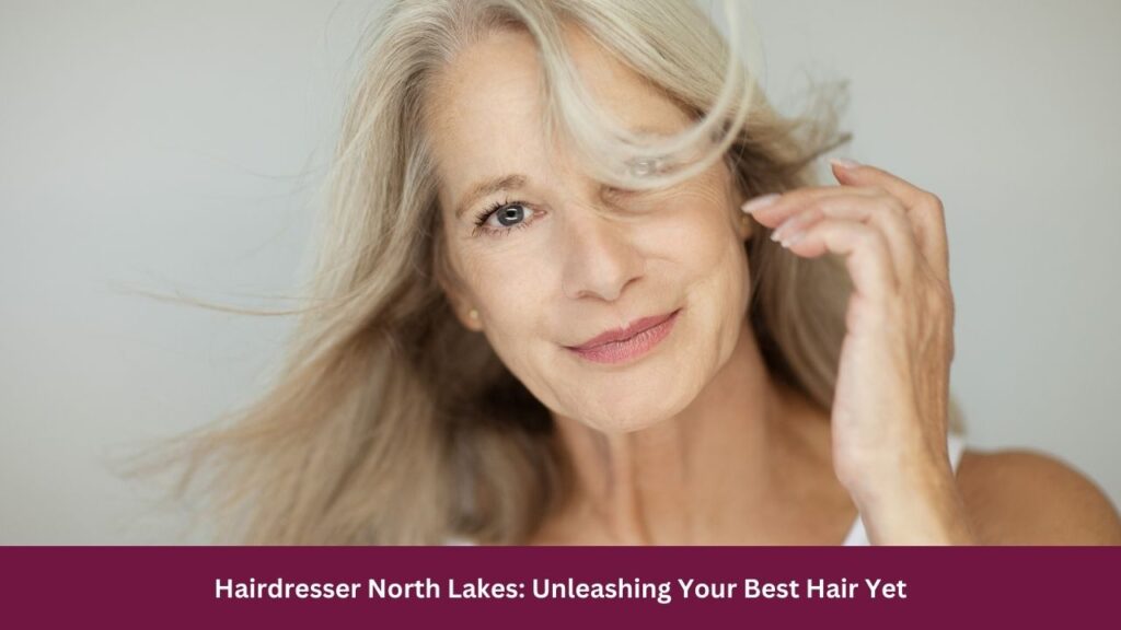 Hairdresser North Lakes: Unleashing Your Best Hair Yet