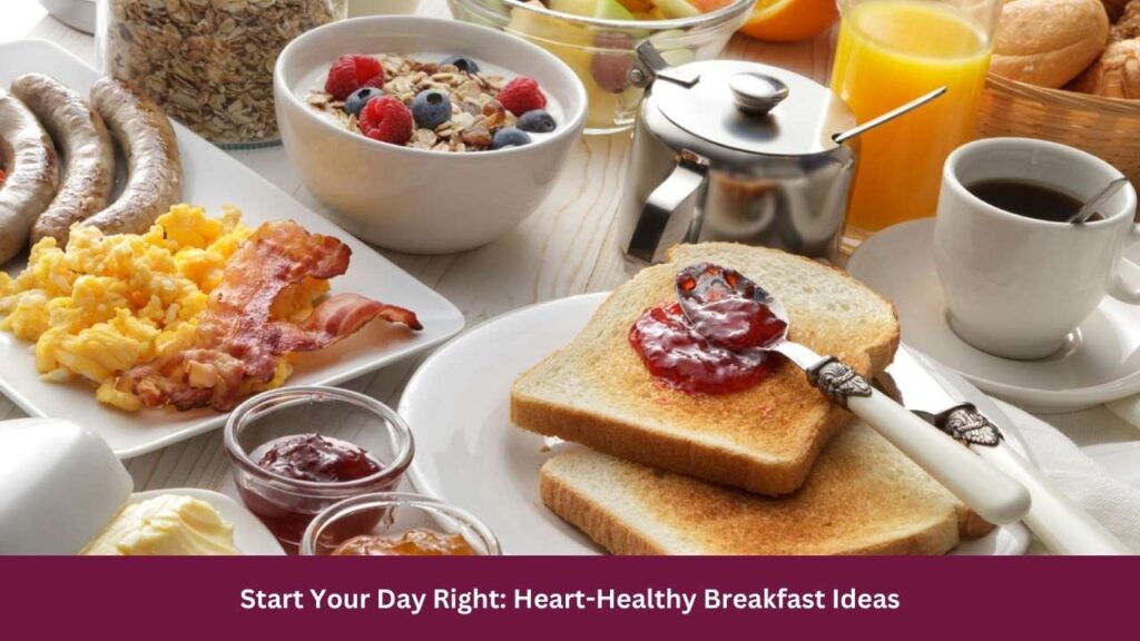 Start Your Day Right: Heart-Healthy Breakfast Ideas