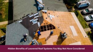 Hidden Benefits of Louvered Roof Systems You May Not Have Considered 