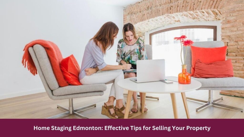 Home Staging Edmonton: Effective Tips for Selling Your Property