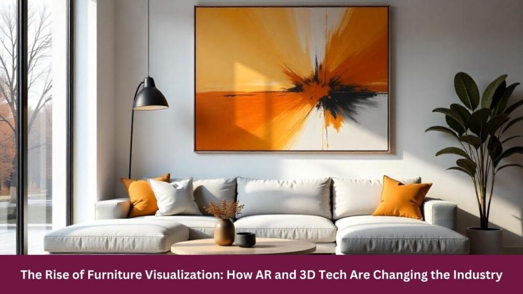 The Rise of Furniture Visualization: How AR and 3D Tech Are Changing the Industry