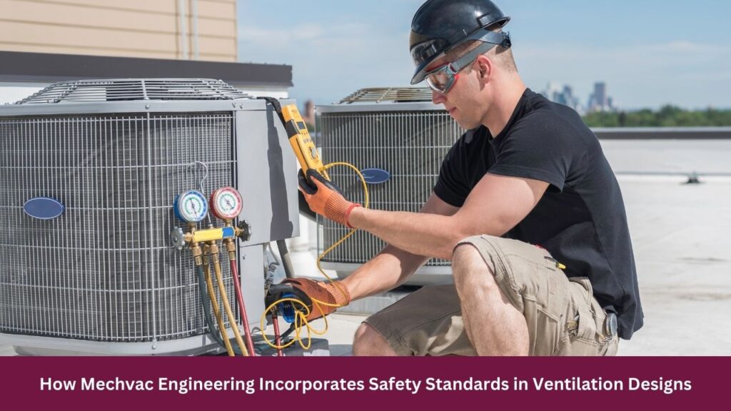 How Mechvac Engineering Incorporates Safety Standards in Ventilation Designs