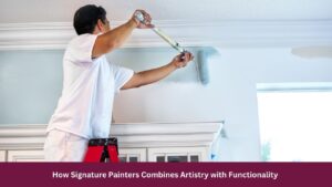 How Signature Painters Combines Artistry with Functionality 