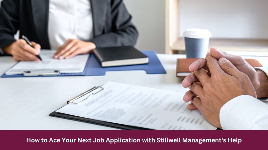 How to Ace Your Next Job Application with Stillwell Management's Help