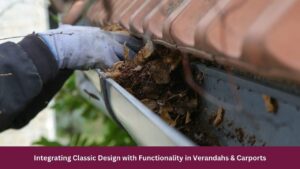 Integrating Classic Design with Functionality in Verandahs & Carports