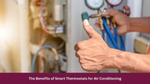 The Benefits of Smart Thermostats for Air Conditioning