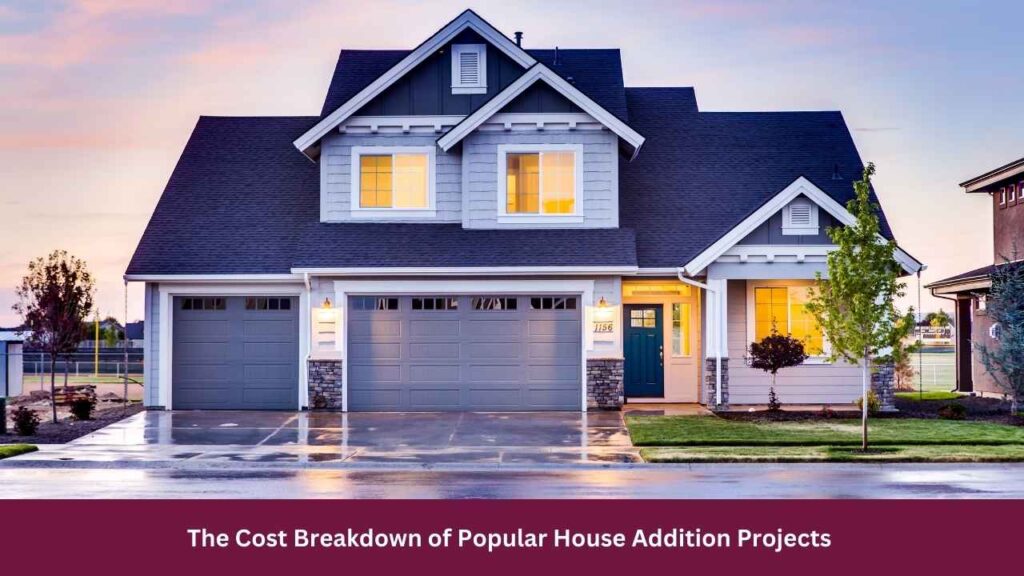 The Cost Breakdown of Popular House Addition Projects 