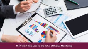 The Cost of Data Loss vs. the Value of Backup Monitoring