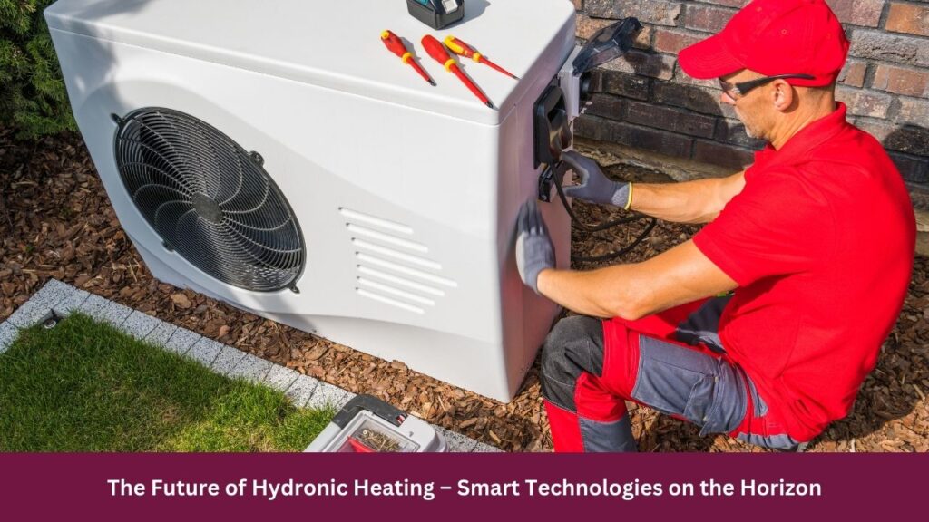 The Future of Hydronic Heating – Smart Technologies on the Horizon