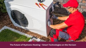 The Future of Hydronic Heating – Smart Technologies on the Horizon
