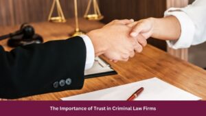 The Importance of Trust in Criminal Law Firms
