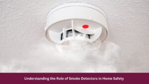 Understanding the Role of Smoke Detectors in Home Safety 