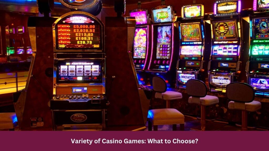 Variety of Casino Games: What to Choose?