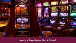 Variety of Casino Games: What to Choose?