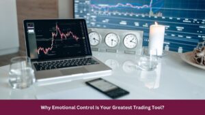 Why Emotional Control Is Your Greatest Trading Tool?